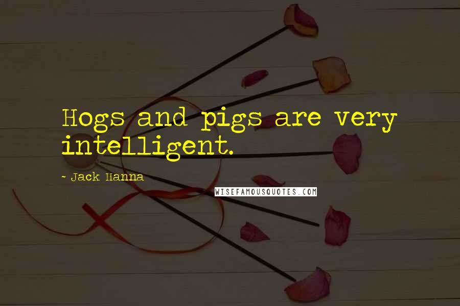 Jack Hanna quotes: Hogs and pigs are very intelligent.