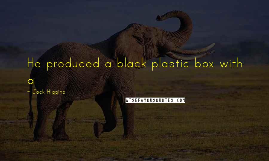 Jack Higgins quotes: He produced a black plastic box with a