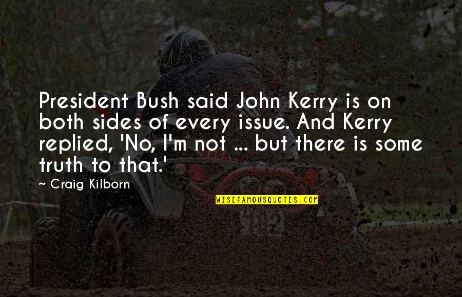 Jack Hirschman Quotes By Craig Kilborn: President Bush said John Kerry is on both