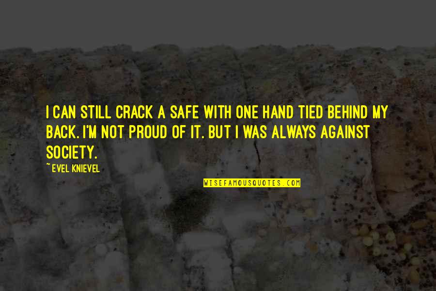 Jack Hoban Quotes By Evel Knievel: I can still crack a safe with one Jack Hoban Quotes By Evel Knievel: I can still crack a safe with one