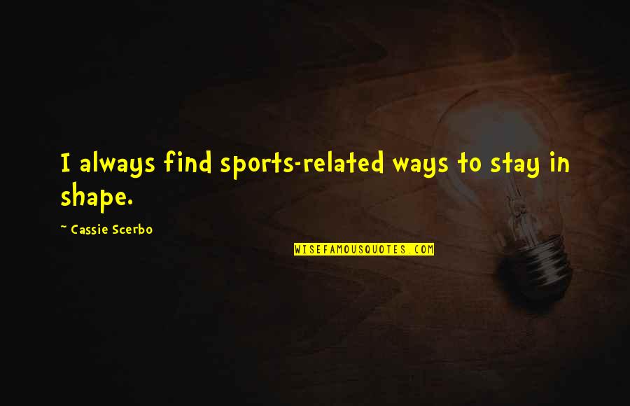 Jack Hunting Ralph In Lord Of The Flies Quotes By Cassie Scerbo: I always find sports-related ways to stay in Jack Hunting Ralph In Lord Of The Flies Quotes By Cassie Scerbo: I always find sports-related ways to stay in