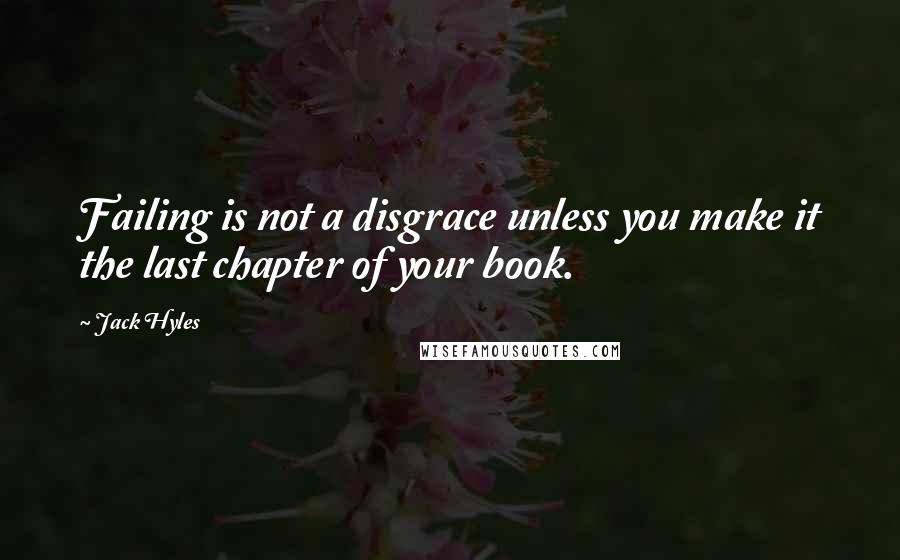 Jack Hyles quotes: Failing is not a disgrace unless you make it the last chapter of your book.