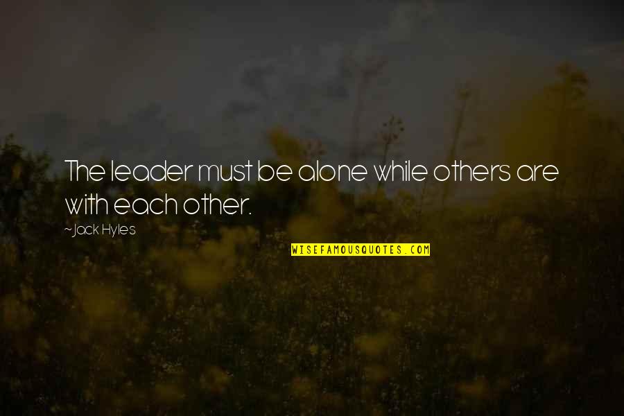 Jack Hyles Quotes By Jack Hyles: The leader must be alone while others are