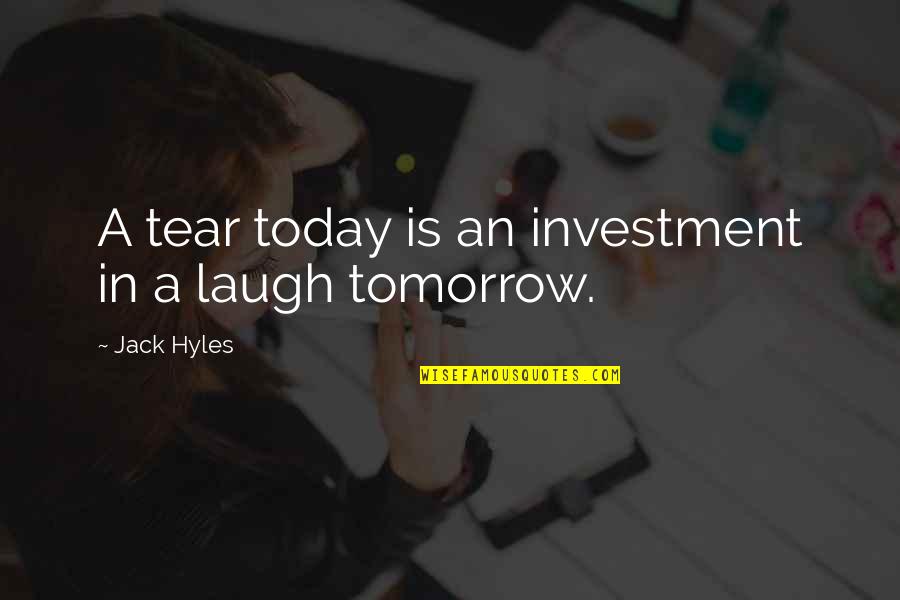 Jack Hyles Quotes By Jack Hyles: A tear today is an investment in a