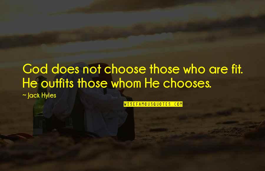 Jack Hyles Quotes By Jack Hyles: God does not choose those who are fit.