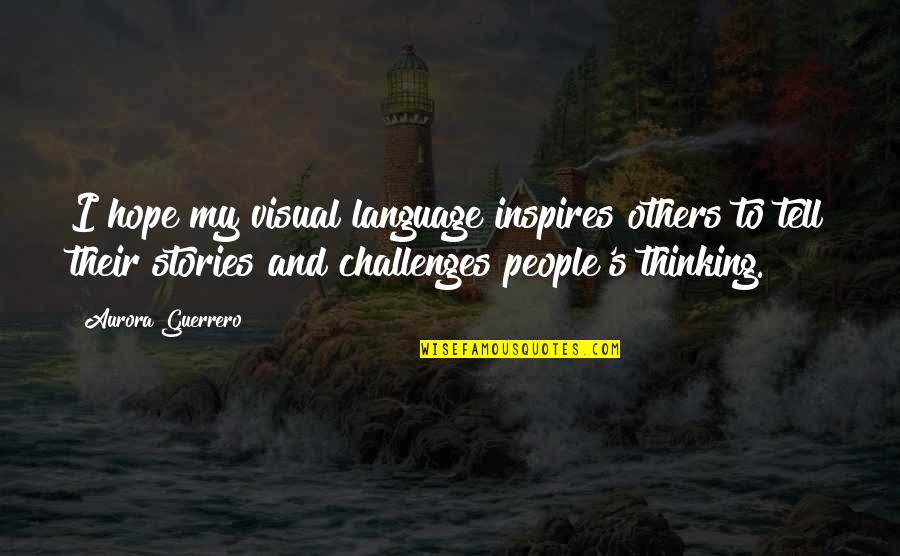 Jack Id Quotes By Aurora Guerrero: I hope my visual language inspires others to