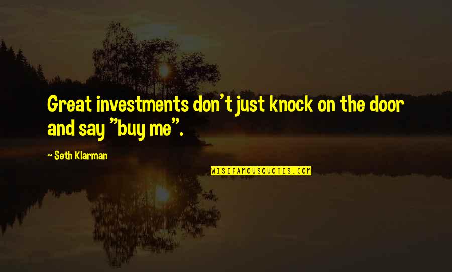 Jack Il Bello Quotes By Seth Klarman: Great investments don't just knock on the door