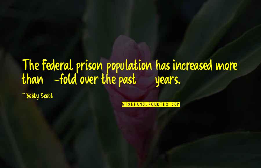 Jack In Lord Of The Flies Quotes By Bobby Scott: The Federal prison population has increased more than