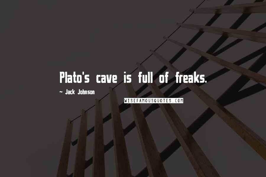 Jack Johnson quotes: Plato's cave is full of freaks.