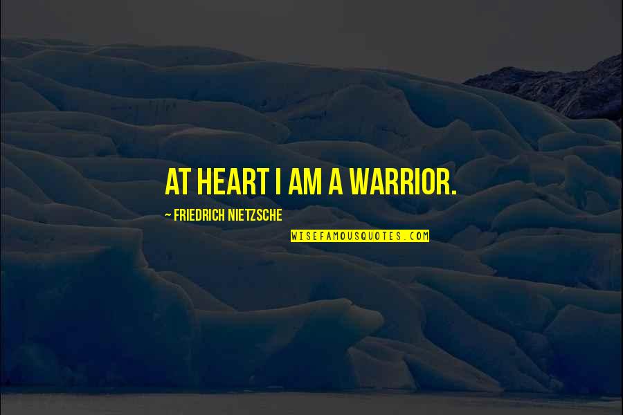 Jack Kerouac Denver Quotes By Friedrich Nietzsche: At heart I am a warrior.