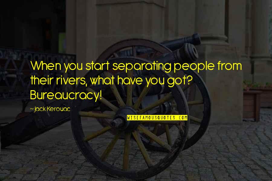 Jack Kerouac Quotes By Jack Kerouac: When you start separating people from their rivers,