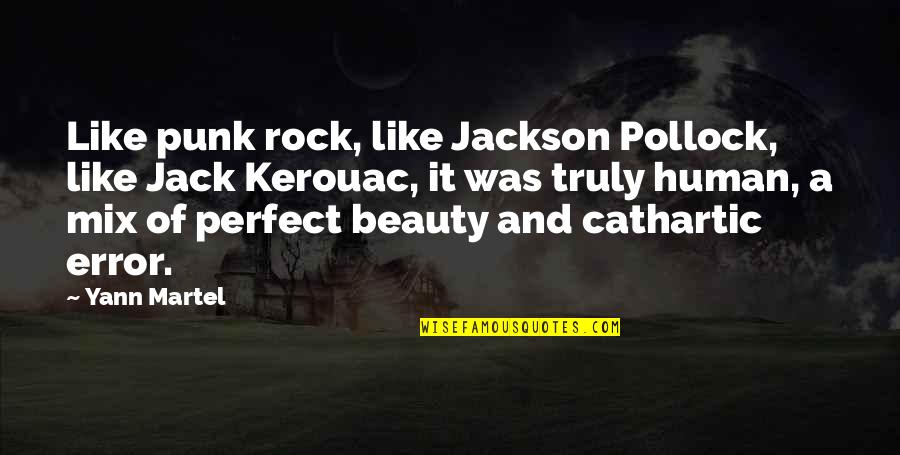 Jack Kerouac Quotes By Yann Martel: Like punk rock, like Jackson Pollock, like Jack