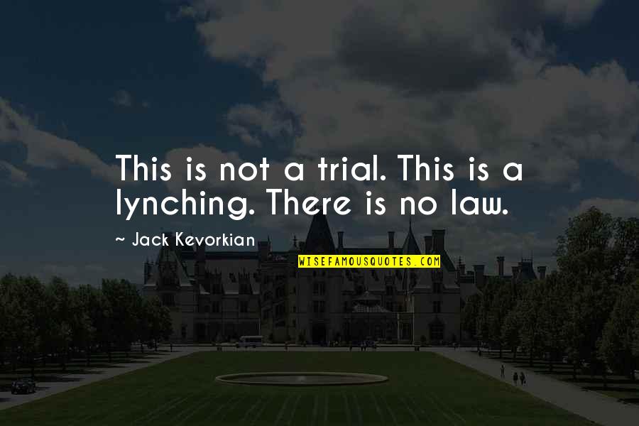 Jack Kevorkian Quotes By Jack Kevorkian: This is not a trial. This is a