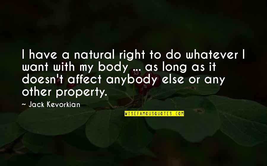 Jack Kevorkian Quotes By Jack Kevorkian: I have a natural right to do whatever