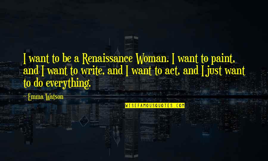 Jack Killing Simon Quotes By Emma Watson: I want to be a Renaissance Woman. I Jack Killing Simon Quotes By Emma Watson: I want to be a Renaissance Woman. I