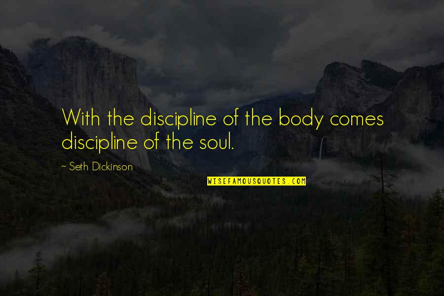 Jack Killing Simon Quotes By Seth Dickinson: With the discipline of the body comes discipline Jack Killing Simon Quotes By Seth Dickinson: With the discipline of the body comes discipline