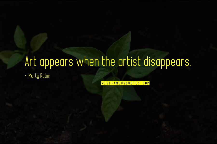Jack Killing The Sow Quotes By Marty Rubin: Art appears when the artist disappears. Jack Killing The Sow Quotes By Marty Rubin: Art appears when the artist disappears.