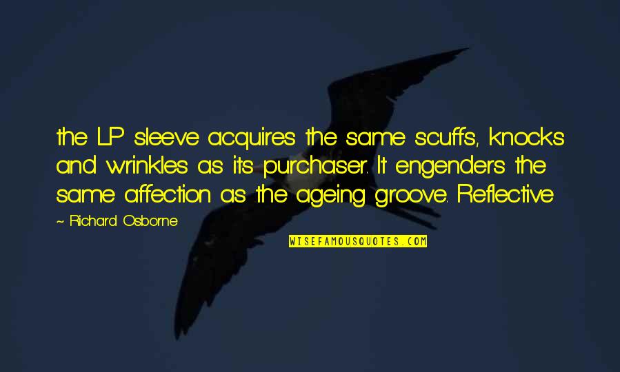 Jack Killing The Sow Quotes By Richard Osborne: the LP sleeve acquires the same scuffs, knocks Jack Killing The Sow Quotes By Richard Osborne: the LP sleeve acquires the same scuffs, knocks