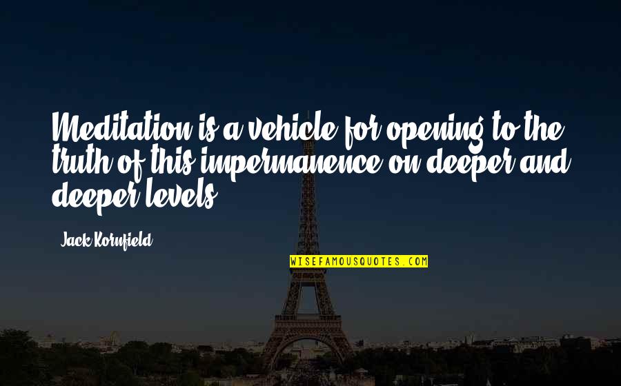 Jack Kornfield Quotes By Jack Kornfield: Meditation is a vehicle for opening to the