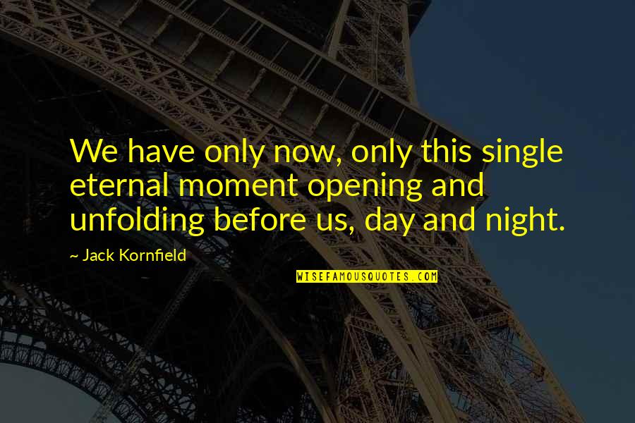 Jack Kornfield Quotes By Jack Kornfield: We have only now, only this single eternal