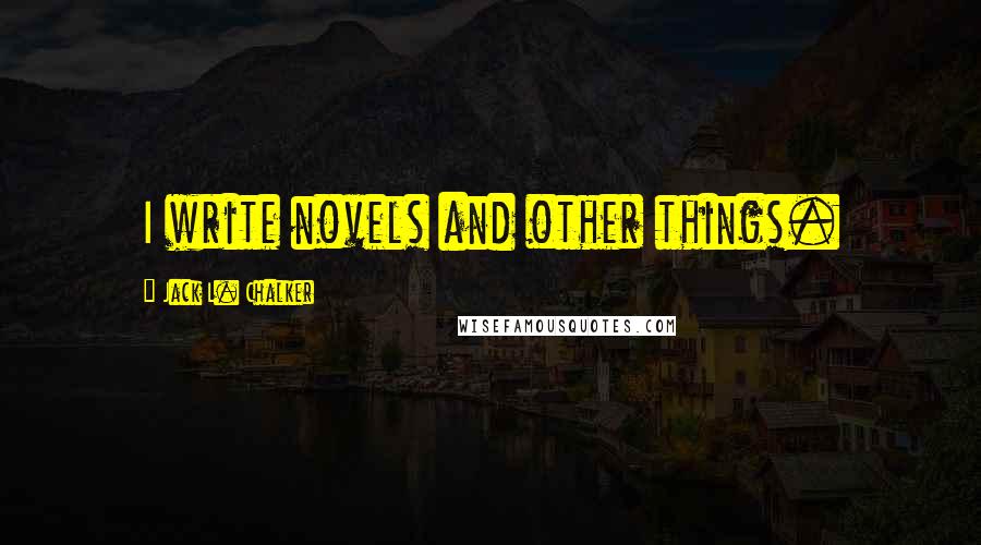 Jack L. Chalker quotes: I write novels and other things.