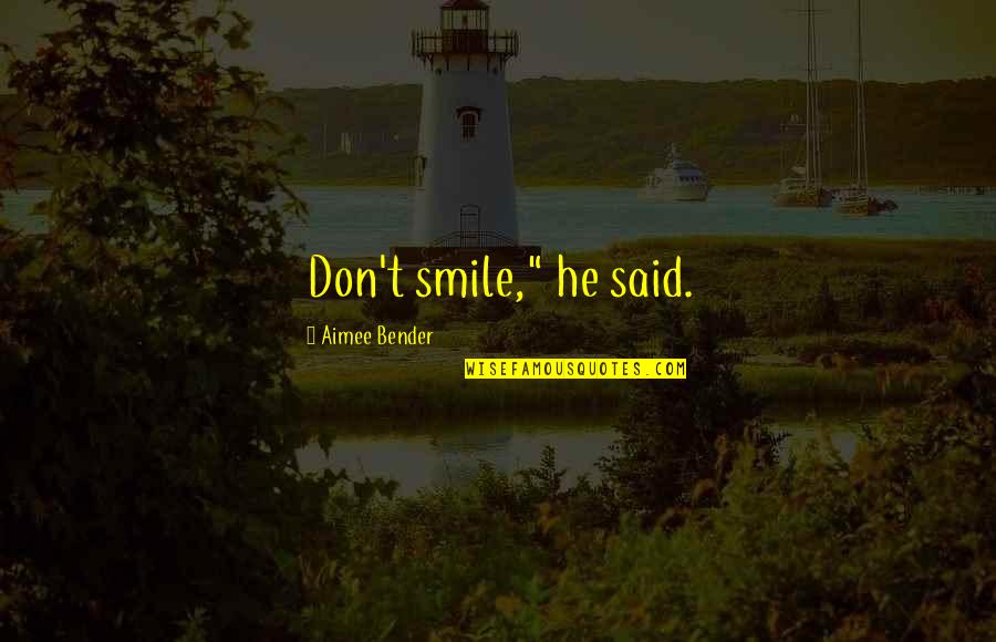 Jack Le Coq Quotes By Aimee Bender: Don't smile," he said.