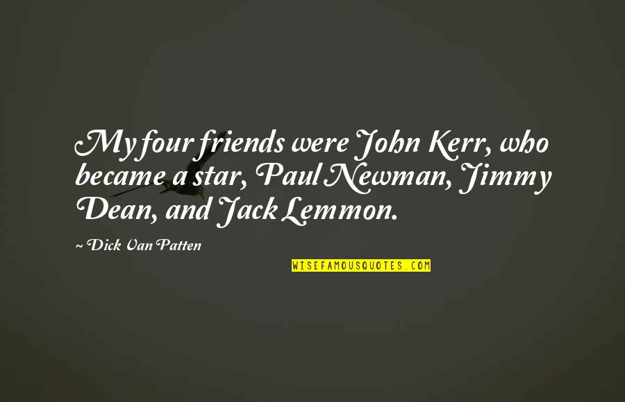 Jack Lemmon Quotes By Dick Van Patten: My four friends were John Kerr, who became Jack Lemmon Quotes By Dick Van Patten: My four friends were John Kerr, who became