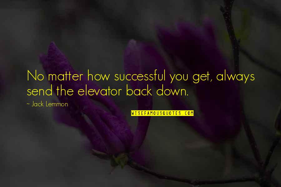 Jack Lemmon Quotes By Jack Lemmon: No matter how successful you get, always send