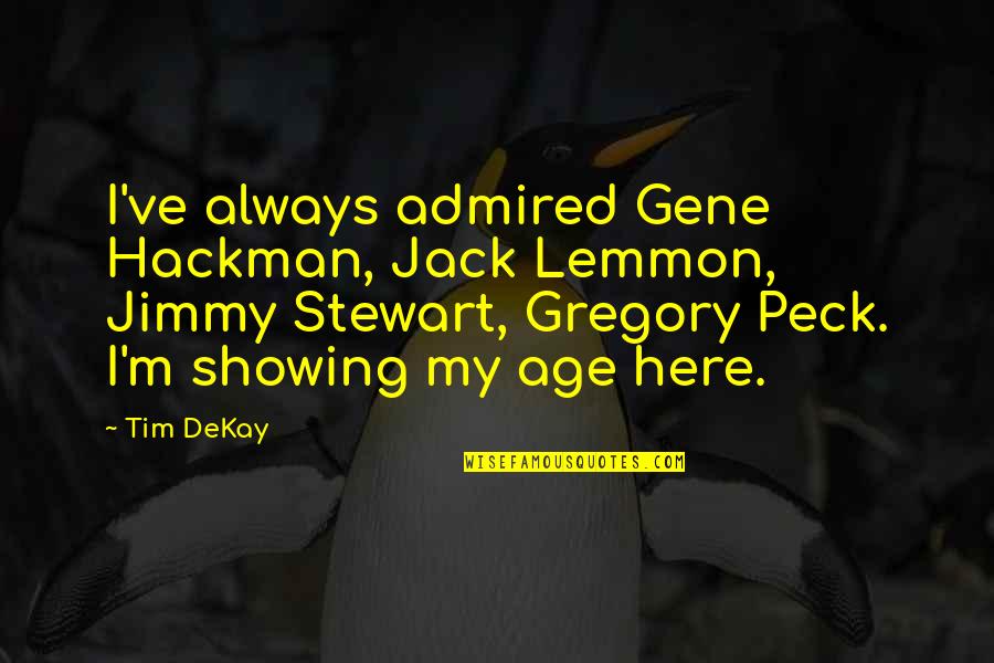 Jack Lemmon Quotes By Tim DeKay: I've always admired Gene Hackman, Jack Lemmon, Jimmy