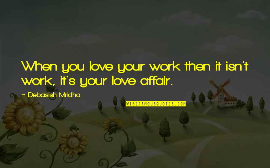 Jack Ma Kfc Quotes By Debasish Mridha: When you love your work then it isn't Jack Ma Kfc Quotes By Debasish Mridha: When you love your work then it isn't