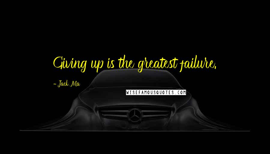 Jack Ma quotes: Giving up is the greatest failure.