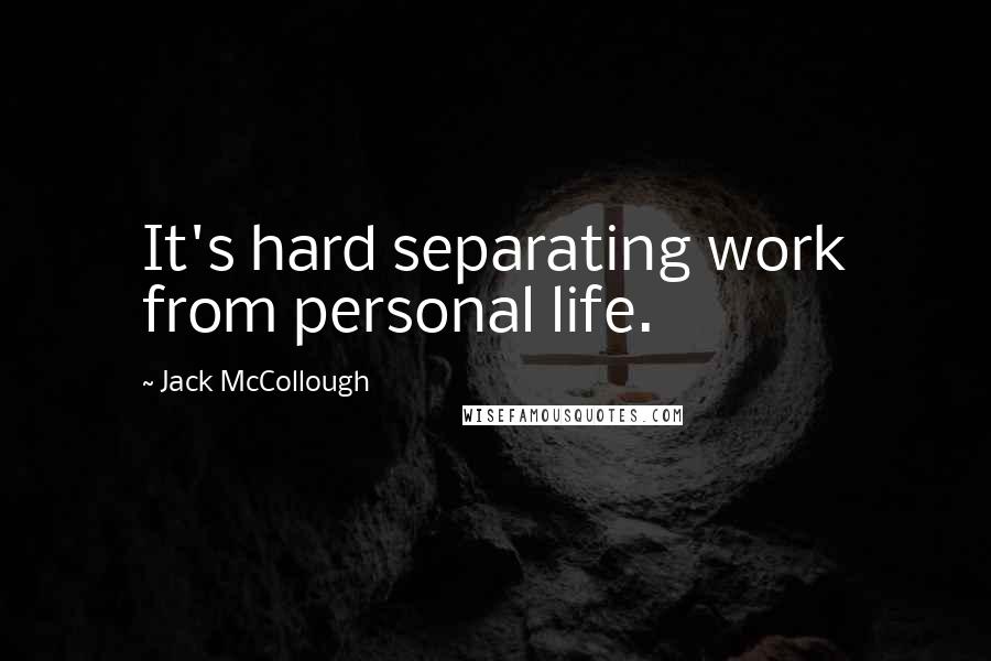 Jack McCollough quotes: It's hard separating work from personal life.