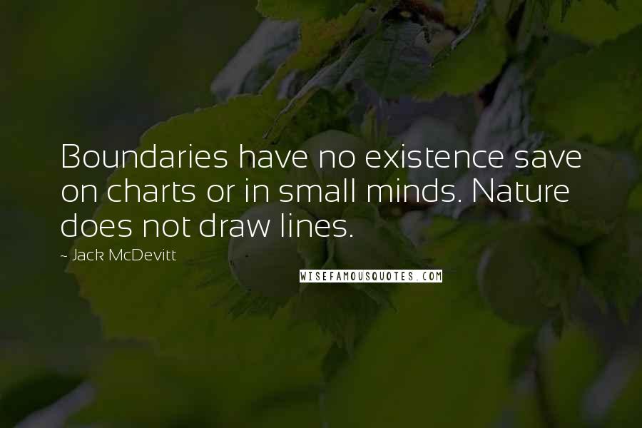 Jack McDevitt quotes: Boundaries have no existence save on charts or in small minds. Nature does not draw lines.
