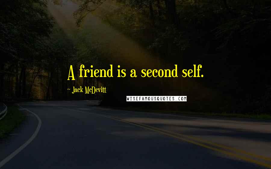 Jack McDevitt quotes: A friend is a second self.