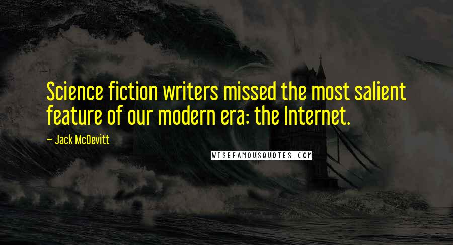 Jack McDevitt quotes: Science fiction writers missed the most salient feature of our modern era: the Internet.