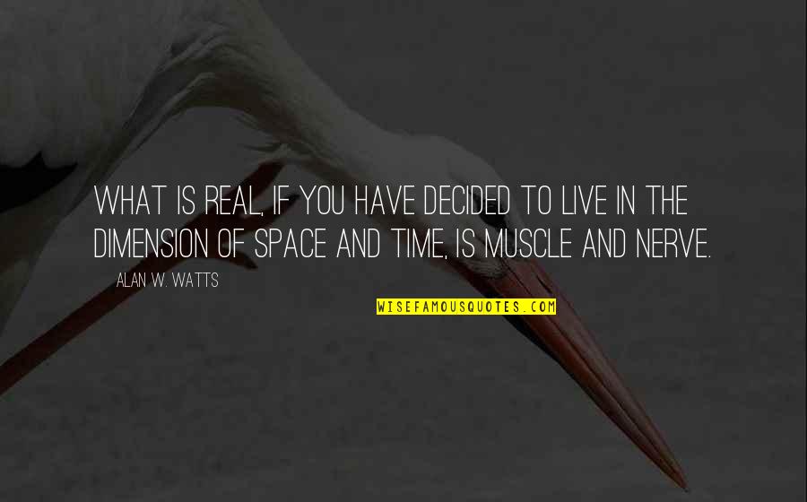 Jack Mcfarland Quotes By Alan W. Watts: What is real, if you have decided to Jack Mcfarland Quotes By Alan W. Watts: What is real, if you have decided to