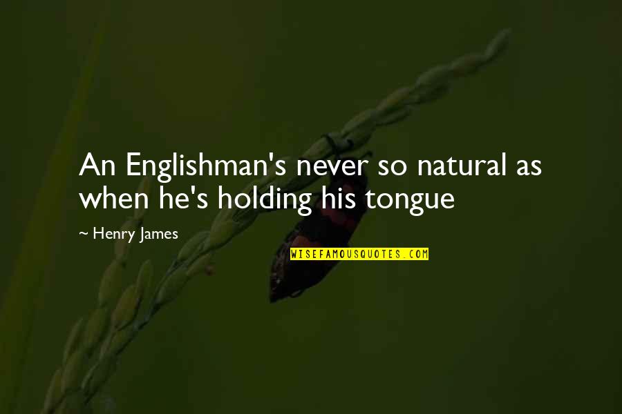 Jack Mcfarland Quotes By Henry James: An Englishman's never so natural as when he's