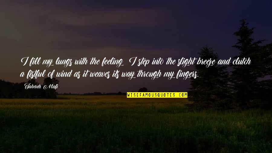 Jack Mcfarland Quotes By Tahereh Mafi: I fill my lungs with the feeling; I Jack Mcfarland Quotes By Tahereh Mafi: I fill my lungs with the feeling; I
