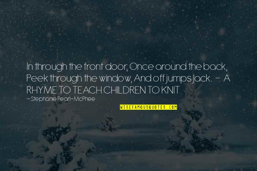Jack Mcphee Quotes By Stephanie Pearl-McPhee: In through the front door, Once around the