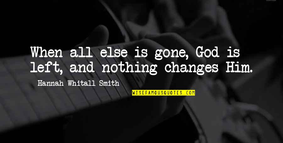 Jack Merridew Leadership Quotes By Hannah Whitall Smith: When all else is gone, God is left,