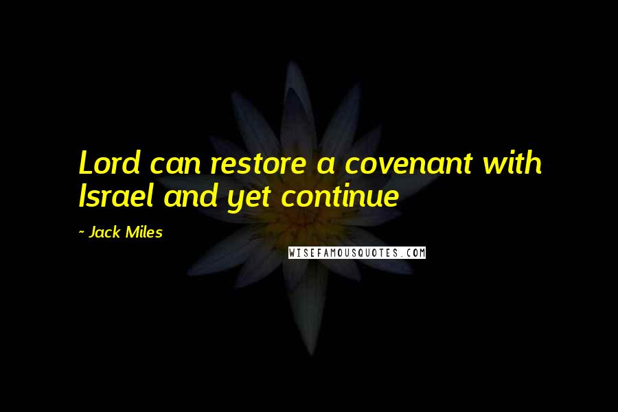Jack Miles quotes: Lord can restore a covenant with Israel and yet continue