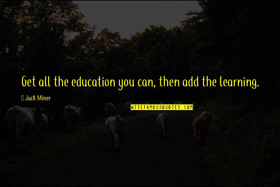 Jack Miner Quotes By Jack Miner: Get all the education you can, then add