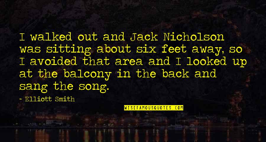 Jack Nicholson Quotes By Elliott Smith: I walked out and Jack Nicholson was sitting Jack Nicholson Quotes By Elliott Smith: I walked out and Jack Nicholson was sitting