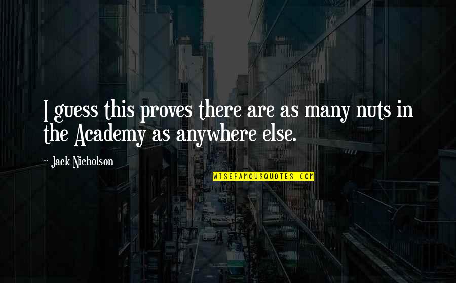 Jack Nicholson Quotes By Jack Nicholson: I guess this proves there are as many