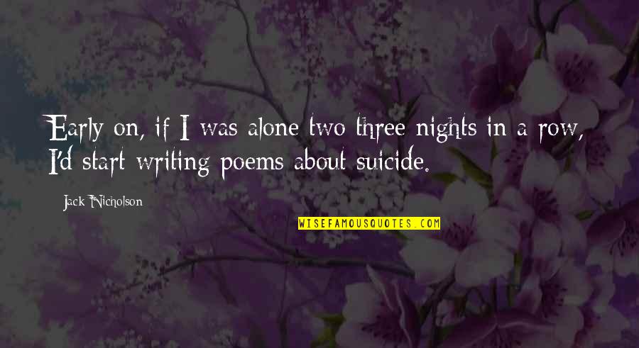 Jack Nicholson Quotes By Jack Nicholson: Early on, if I was alone two three Jack Nicholson Quotes By Jack Nicholson: Early on, if I was alone two three