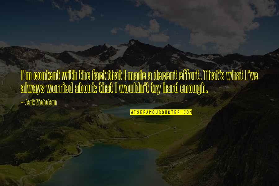 Jack Nicholson Quotes By Jack Nicholson: I'm content with the fact that I made Jack Nicholson Quotes By Jack Nicholson: I'm content with the fact that I made