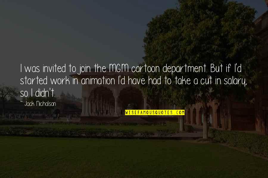 Jack Nicholson Quotes By Jack Nicholson: I was invited to join the MGM cartoon Jack Nicholson Quotes By Jack Nicholson: I was invited to join the MGM cartoon