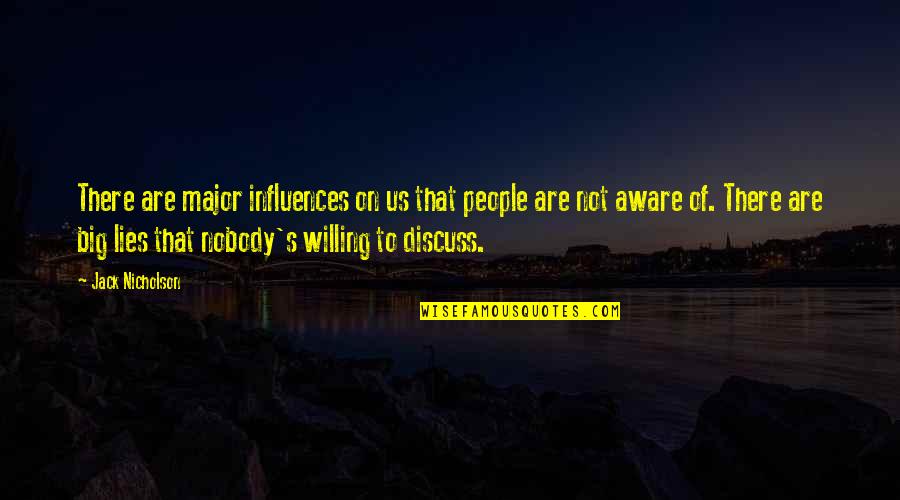 Jack Nicholson Quotes By Jack Nicholson: There are major influences on us that people Jack Nicholson Quotes By Jack Nicholson: There are major influences on us that people
