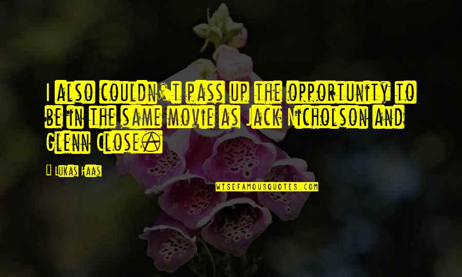Jack Nicholson Quotes By Lukas Haas: I also couldn't pass up the opportunity to Jack Nicholson Quotes By Lukas Haas: I also couldn't pass up the opportunity to