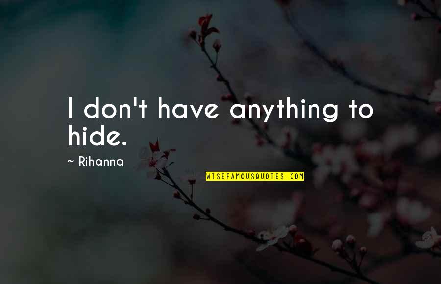 Jack O Lantern Bulletin Board Quotes By Rihanna: I don't have anything to hide. Jack O Lantern Bulletin Board Quotes By Rihanna: I don't have anything to hide.